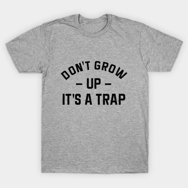 Don't grow up T-Shirt by NotoriousMedia